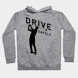 Golf Quote - Drive Safely Hoodie